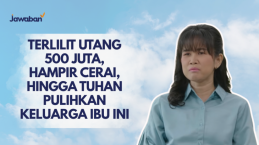 Terlilit Utang 500 Juta, Hampir Cerai, Hingga Tuhan Pulihkan Keluarga Ibu Ini