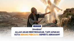 Allah Akan Menyediakan, Tapi Apakah Kita Berani Percaya Seperti Abraham?