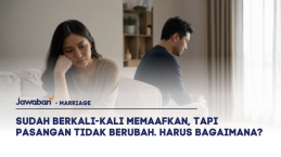 Sudah Berkali-kali Memaafkan, Tapi Pasangan Tidak Berubah. Harus Bagaimana?