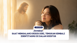 Saat Mengalami Krisis Diri, Temukan Kembali Identitasmu di Dalam Kristus