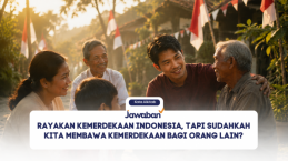 Rayakan Kemerdekaan Indonesia, Tapi Sudahkah Kita Membawa Kemerdekaan bagi Orang Lain?
