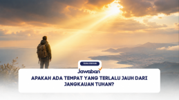 Apakah Ada Tempat yang Terlalu Jauh dari Jangkauan Tuhan?
