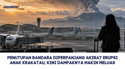 Penutupan Bandara Diperpanjang Akibat Erupsi Anak Krakatau, Kini Dampaknya Makin Meluas