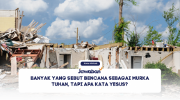 Banyak yang Sebut Bencana sebagai Murka Tuhan, Tapi Apa Kata Yesus?