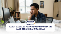 Takut Gagal di Masa Depan? Mungkin Ini yang Sedang Kamu Rasakan