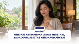 Mencari Ketenangan Lewat Meditasi, Bagaimana Alkitab Mengajarkannya?