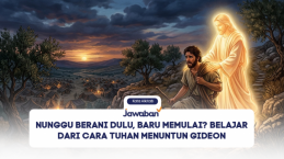 Nunggu Berani Dulu, Baru Memulai? Belajar dari Cara Tuhan Menuntun Gideon