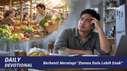 Berhenti Meratapi “Zaman Dulu Lebih Enak”