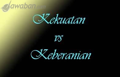 Kekuatan vs Keberanian