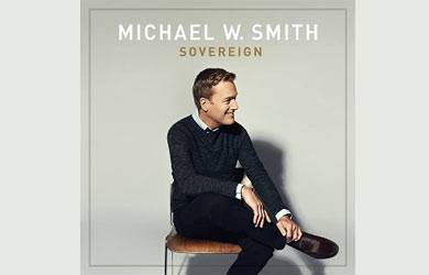 Sovereign, Album Terbaru Michael W. Smith yang Penuh Resiko