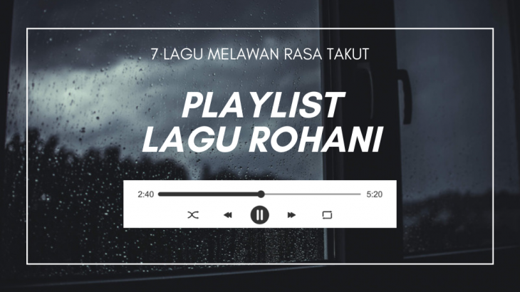 Takut Menghadapi Kehidupan? Dengerin 7 Lagu Rohani Ini Untuk Melawan Rasa Takut Anda