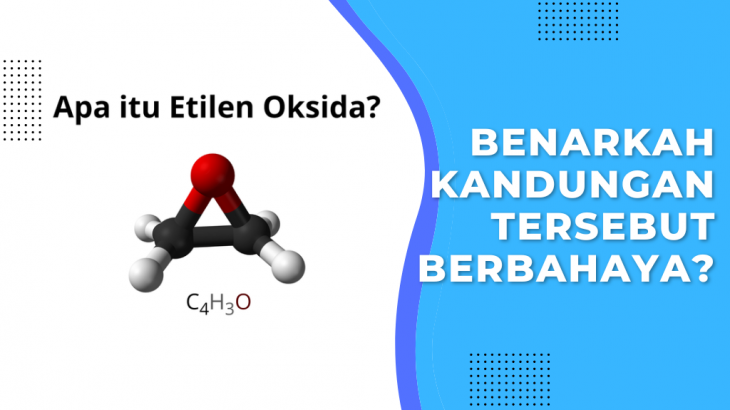 Benarkah Bahaya Kandungan Etilen Oksida Pada Makanan Menyebabkan Kanker?