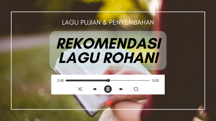 10 Lagu Rohani Pujian dan Penyembahan yang Cocok Untuk Menemani Saat Teduh