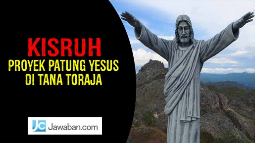 Proyek Patung Yesus di Tana Toraja Diduga Bermasalah