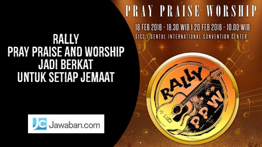 Rally Pray Praise and Worship Jadi Berkat untuk Setiap Jemaat