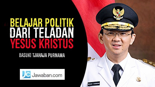 Ahok Ternyata Belajar Politik dari Teladan Yesus Kristus