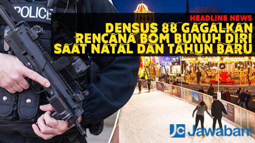 Densus 88 Gagalkan Rencana Bom Bunuh Diri saat Natal dan Tahun Baru