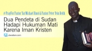 Dua Pendeta di Sudan Hadapi Hukuman Mati Karena Iman Kristen