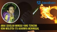 Anak Sekolah Minggu yang Terkena Bom Molotov itu Akhirnya Meninggal