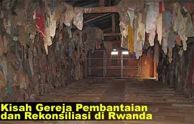 Kisah Gereja Pembantaian dan Rekonsiliasi di Rwanda (2)