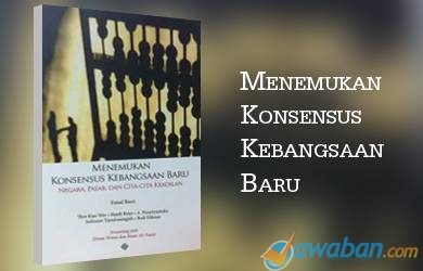 Menemukan Konsensus Kebangsaan Baru: Negara, Pasar, dan Cita-Cita Keadilan