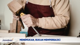 Menemukan, Bukan Memperbaiki