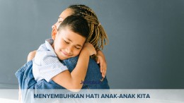 Menyembuhkan Hati Anak-anak Kita