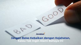 Jangan Balas Kebaikan dengan Kejahatan, Kalau Tak Ingin Alami Bahaya Ini