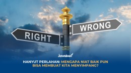 Hanyut Perlahan: Mengapa Niat Baik Pun Bisa Membuat Kita Menyimpang?
