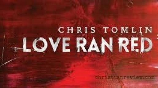 Love Ran Red: Album Terbaru Chris Tomlin