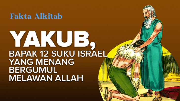 #FaktaAlkitab – Yakub, Bapak 12 Suku Israel Yang Menang Bergumul Melawan Allah