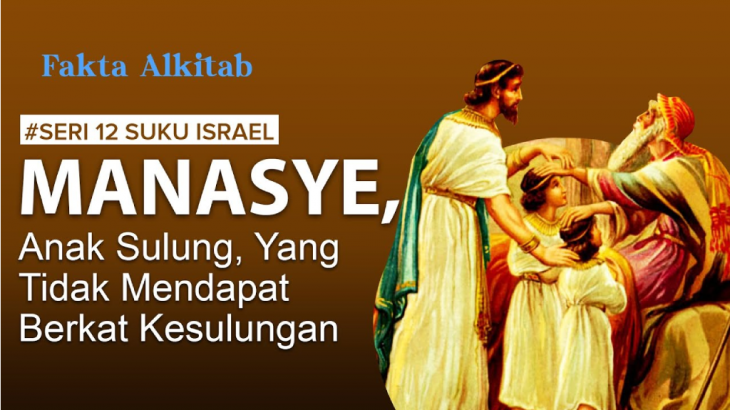 #FaktaAlkitab: Manasye, Anak Sulung Yusuf yang Tidak MendaDapat Berkat Kesulungan (11/12)