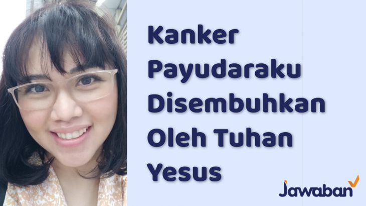 Kanker Payudaraku Disembuhkan Oleh Tuhan Yesus