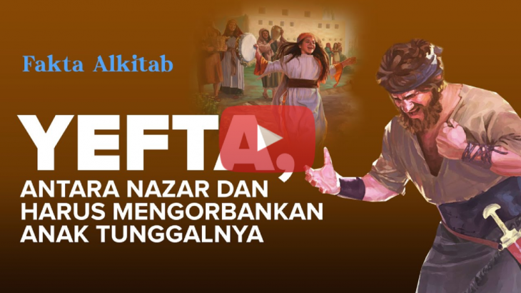 [VIDEO] #FaktaAlkitab: YEFTA, Pemimpin Perang Yang Bernazar dan Kehilangan Anak Tunggalnya