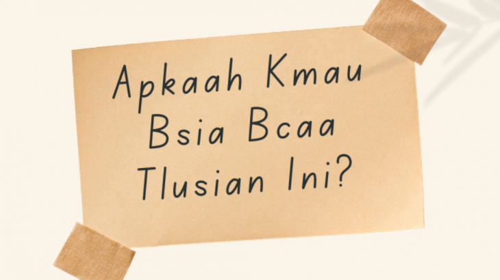 Typoglikemia Alasan Mengapa Kita Bisa Membaca Tulisan Secara Acak