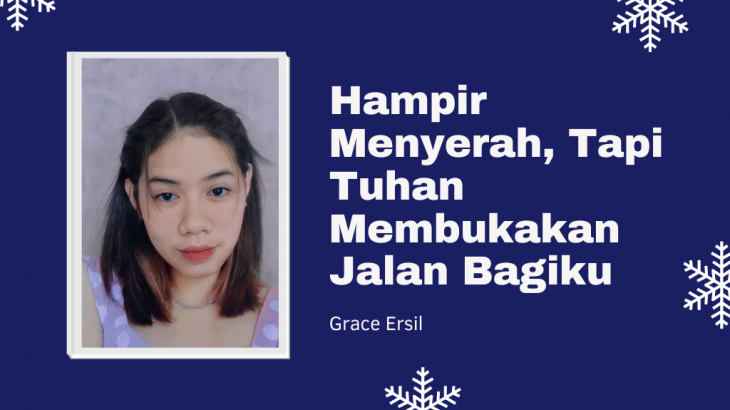 Hampir Menyerah, Tapi Tuhan Membukakan Jalan – Grace Ersil