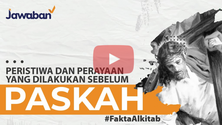 [Video] Fakta Alkitab: Peristiwa dan Perayaan yang Terjadi Sebelum Paskah