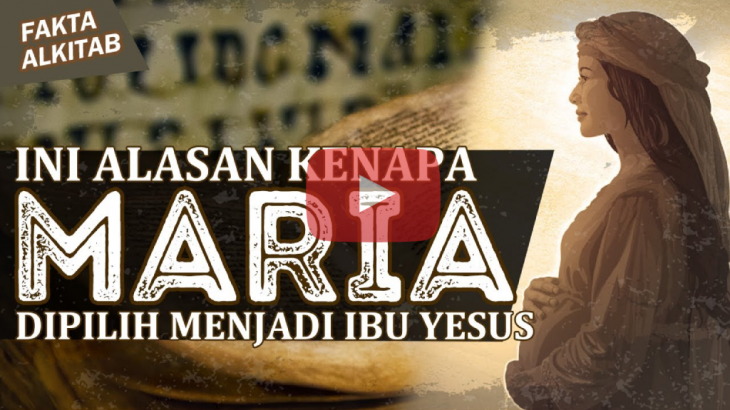 [VIDEO] Fakta Alkitab: Kenapa Maria Dipilih Menjadi Orangtua Yesus?