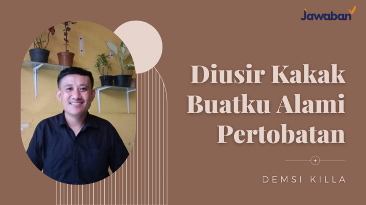 Diusir Kakak Buatku Alami Pertobatan - Demsi Killa