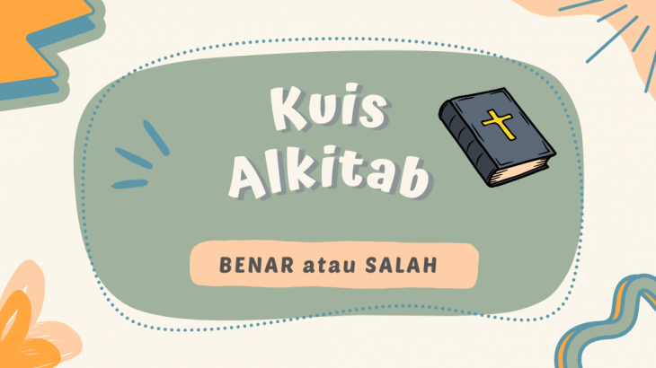 Kuis Alkitab: Dari Pertanyaan Berikut Ini, Tentukan Benar atau Salah