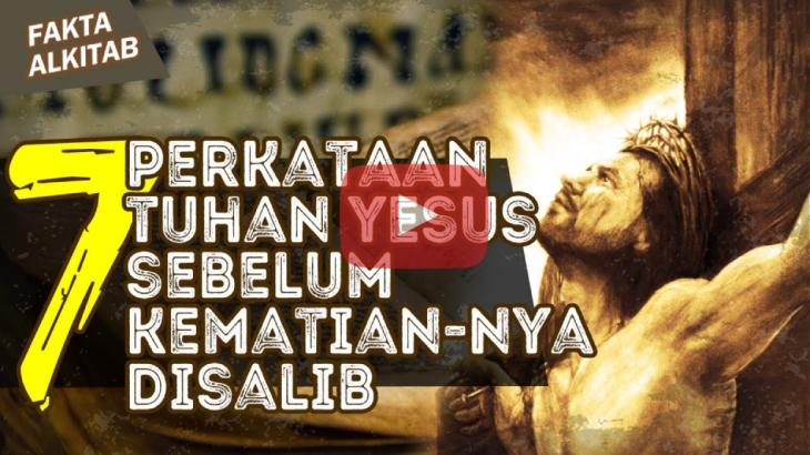 [VIDEO] 7 Perkataan Salib yang Yesus Ucapkan Menjelang Kematiannya