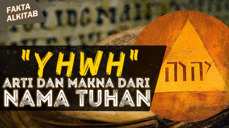 Fakta Alkitab: Arti dari “YHWH” dan Makna Nama-nama Allah?