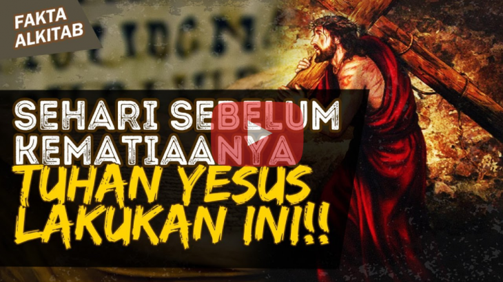 [VIDEO] Fakta Alkitab: Yang Dilakukan Yesus Sebelum Kematiannya