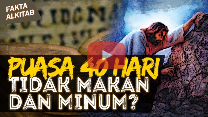 [VIDEO] Fakta Alkitab: Benarkan Tuhan Yesus Berpuasa 40 Hari Tidak Makan dan Minum?