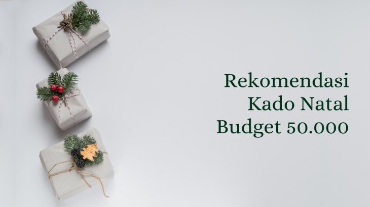 Selamat Natal! Ada 15 Rekomendasi Kado Natal Dengan Budget 50.000 Nih, Lihat Yuk!