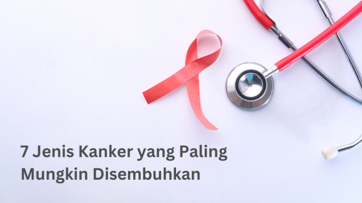 7 Jenis Kanker Yang Paling Mungkin Disembuhkan Menurut Medical News Today