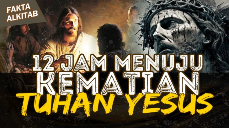 Fakta Alkitab, 12 Jam Menuju Kematian Tuhan Yesus Disalibkan