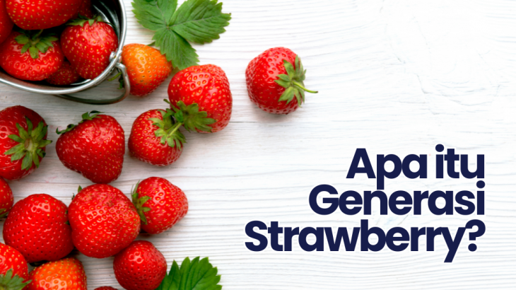 Apa Itu Generasi Strawberry? Ini Kata Pakar