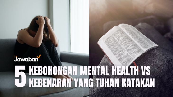 5 Kebohongan Mental Health yang Sering Kita Percaya vs Kebenaran yang Tuhan Katakan