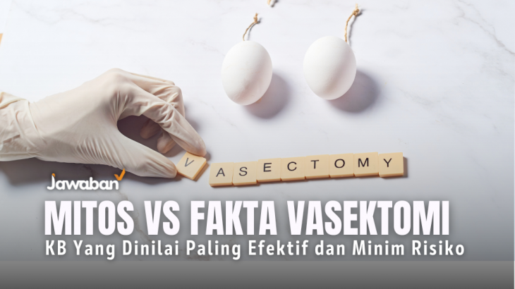 Mitos dan Fakta Vasektomi, KB Yang Dinilai Paling Efektif dan Minim Risiko